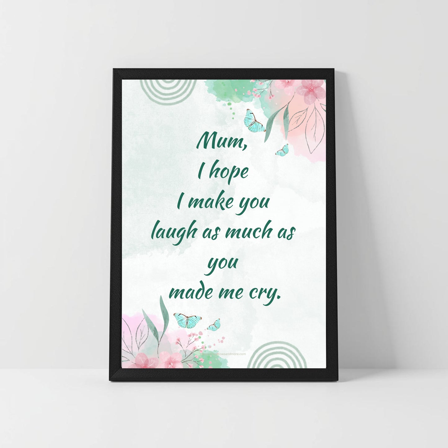Emotional Funny Mum Quote – “I Hope I Make You Laugh as Much as You Made Me Cry” – Printable