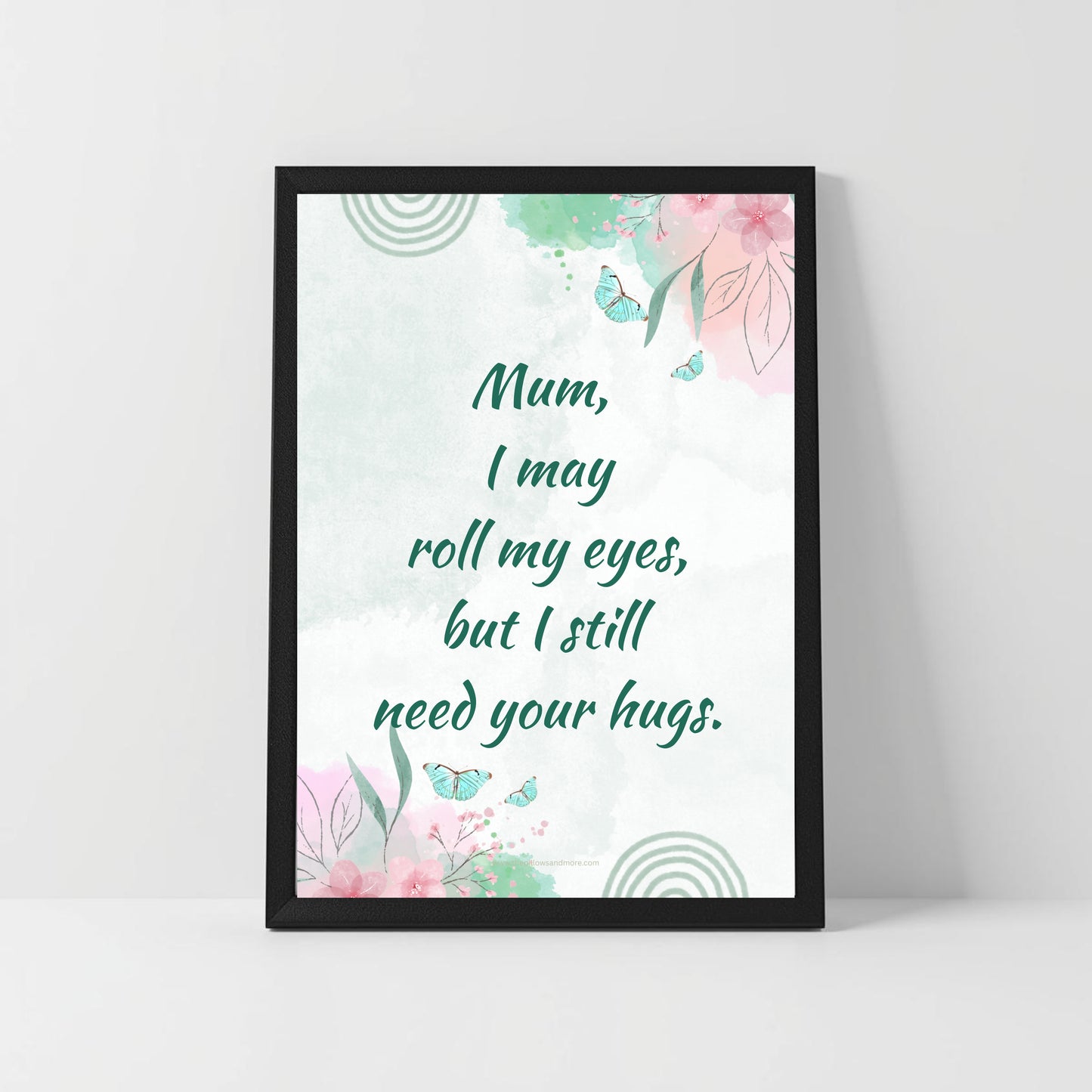 Emotional Mum Quote – “I Roll My Eyes but Need Your Hugs” – Printable