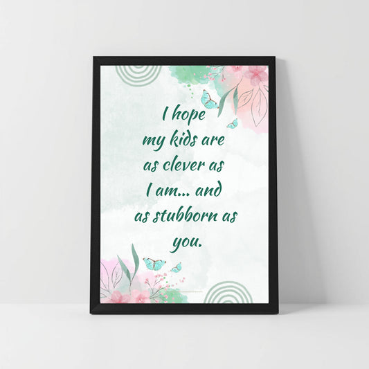 Funny Future Kids Quote – “I Hope My Kids Are Clever as Me” – Printable