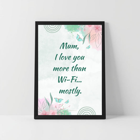 Cute Funny Mum Quote – “I Love You More Than Wi-Fi” – Printable