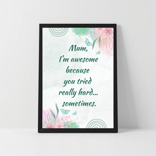 Humble Funny Quote – “I’m Awesome Because You Tried” – Mum Printable