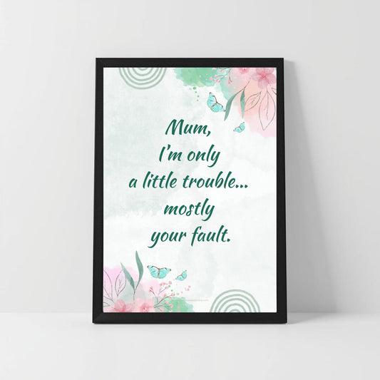 Funny Mom Quote Printable – “Mom, I’m Only a Little Trouble” – Humorous Gift for Mother