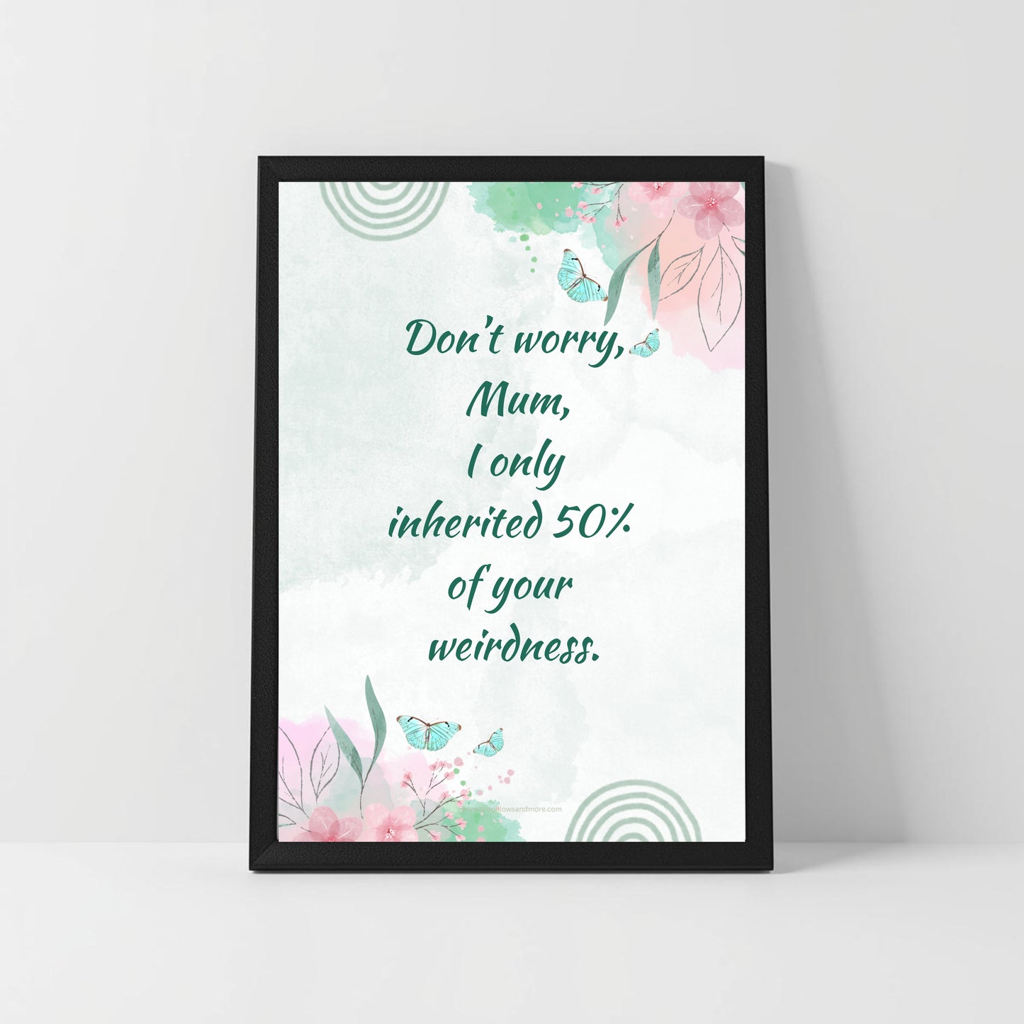 Quirky Mum Quote – “I Only Inherited 50% of Your Weirdness” – Funny Printable Wall Art