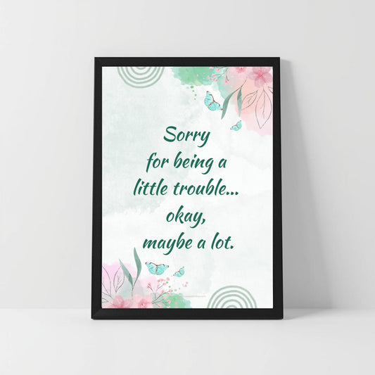 Funny Apology Mum Quote – “Sorry for Being a Little Trouble” – Printable Gift