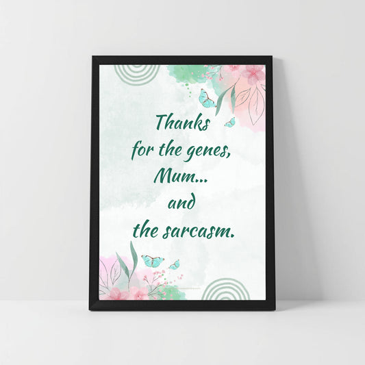 Sarcastic Mum Quote Printable – “Thanks for the Genes & Sarcasm” – Funny Mother Gift
