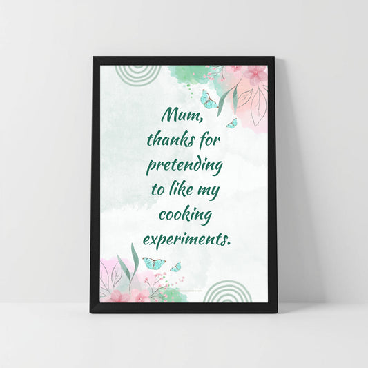 Funny Cooking Quote for Mum – “Thanks for Pretending to Like My Cooking”